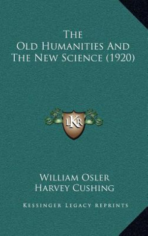 Książka The Old Humanities And The New Science (1920) William Osler