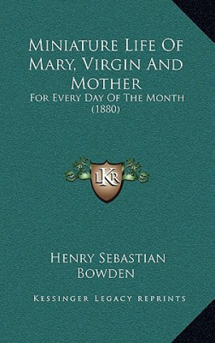 Carte Miniature Life Of Mary, Virgin And Mother: For Every Day Of The Month (1880) Henry Sebastian Bowden
