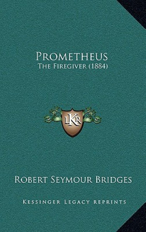 Buch Prometheus: The Firegiver (1884) Robert Seymour Bridges