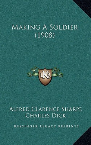 Book Making A Soldier (1908) Alfred Clarence Sharpe