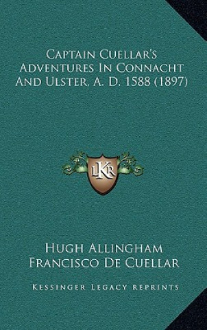 Kniha Captain Cuellar's Adventures In Connacht And Ulster, A. D. 1588 (1897) Hugh Allingham