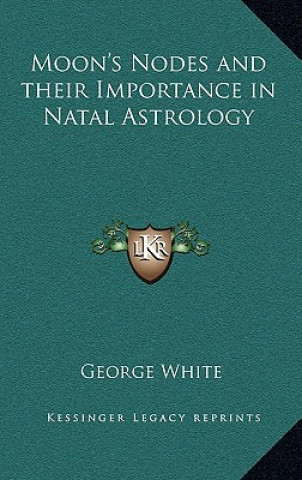 Carte Moon's Nodes and their Importance in Natal Astrology George White