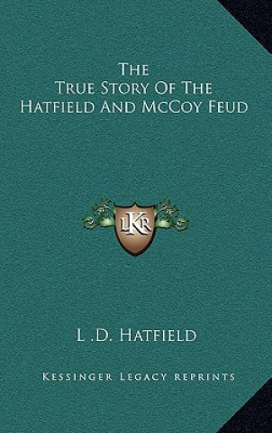 Книга The True Story Of The Hatfield And McCoy Feud L. D. Hatfield