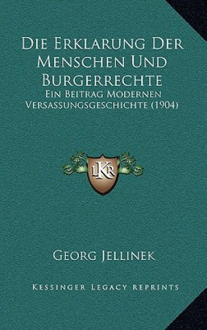 Książka Die Erklarung Der Menschen Und Burgerrechte: Ein Beitrag Modernen Versassungsgeschichte (1904) Georg Jellinek