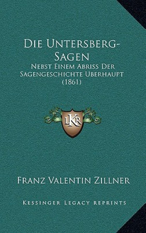 Buch Die Untersberg-Sagen: Nebst Einem Abriss Der Sagengeschichte Uberhaupt (1861) Franz Valentin Zillner