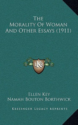 Kniha The Morality Of Woman And Other Essays (1911) Ellen Key