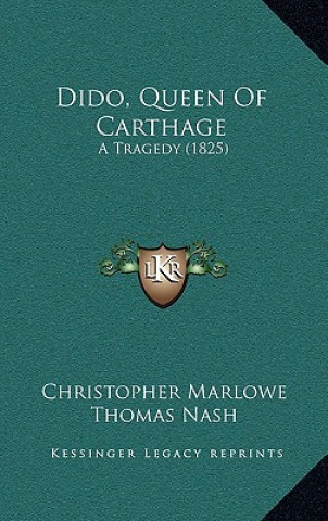 Book Dido, Queen Of Carthage: A Tragedy (1825) Christopher Marlowe