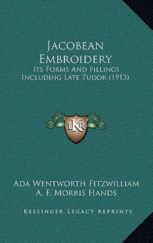 Книга Jacobean Embroidery: Its Forms And Fillings Including Late Tudor (1913) Ada Wentworth Fitzwilliam