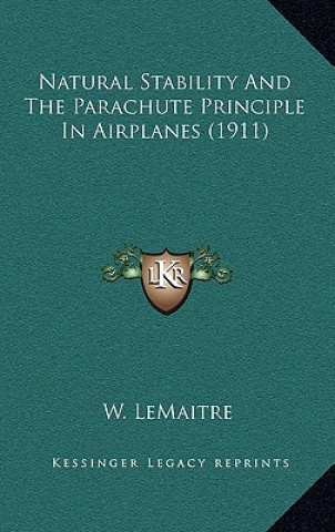 Kniha Natural Stability And The Parachute Principle In Airplanes (1911) W. Lemaitre