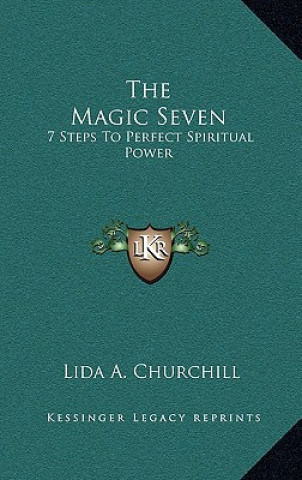 Knjiga The Magic Seven: 7 Steps To Perfect Spiritual Power Lida a. Churchill