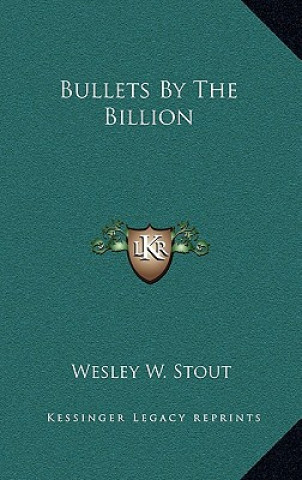 Könyv Bullets By The Billion Wesley W. Stout