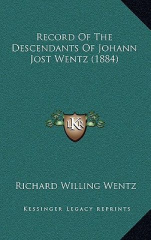 Knjiga Record Of The Descendants Of Johann Jost Wentz (1884) Richard Willing Wentz