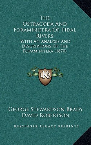 Buch The Ostracoda And Foraminifera Of Tidal Rivers: With An Analysis And Descriptions Of The Foraminifera (1870) George Stewardson Brady