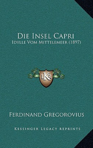 Livre Die Insel Capri: Idylle Vom Mittelemeer (1897) Ferdinand Gregorovius