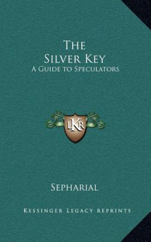 Kniha The Silver Key: A Guide to Speculators Sepharial