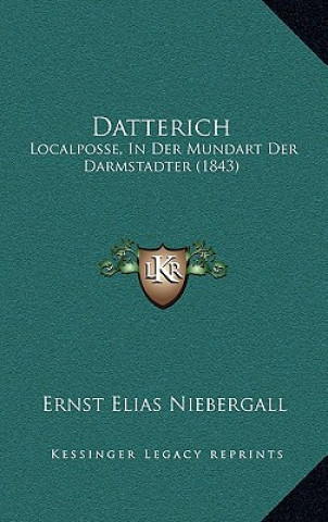 Книга Datterich: Localposse, In Der Mundart Der Darmstadter (1843) Ernst Elias Niebergall