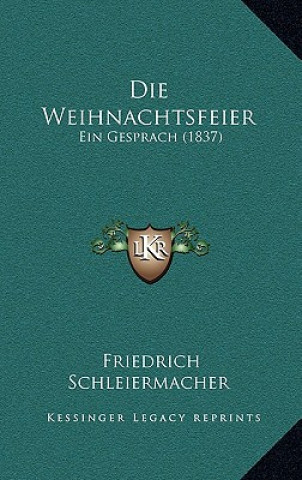 Книга Die Weihnachtsfeier: Ein Gesprach (1837) Friedrich Schleiermacher