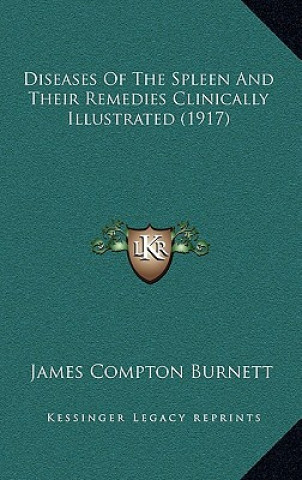 Buch Diseases Of The Spleen And Their Remedies Clinically Illustrated (1917) James Compton Burnett