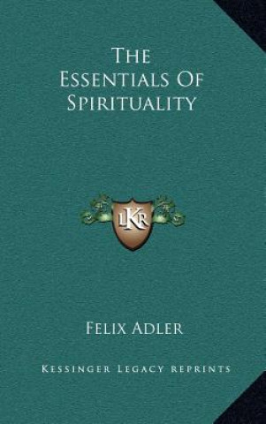 Knjiga The Essentials Of Spirituality Felix Adler