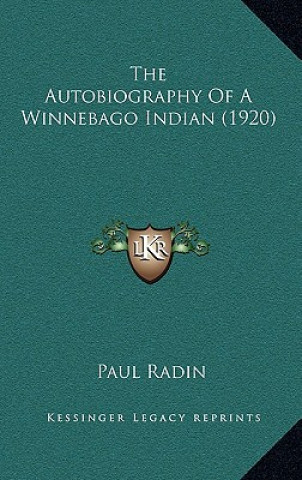 Kniha The Autobiography Of A Winnebago Indian (1920) Paul Radin