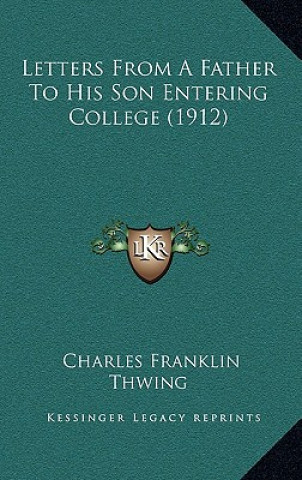 Buch Letters From A Father To His Son Entering College (1912) Charles Franklin Thwing