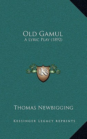 Knjiga Old Gamul: A Lyric Play (1892) Thomas Newbigging