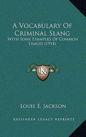 Książka A Vocabulary Of Criminal Slang: With Some Examples Of Common Usages (1914) Louis E. Jackson