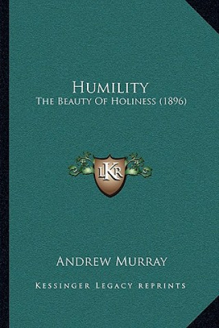 Könyv Humility: The Beauty Of Holiness (1896) Andrew Murray