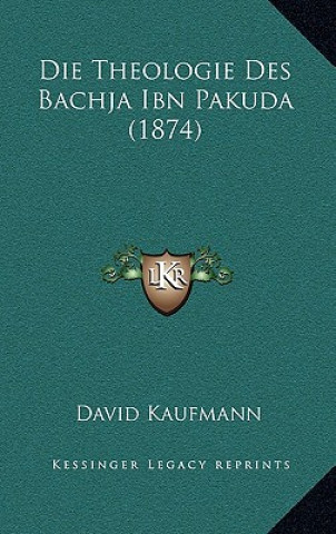 Kniha Die Theologie Des Bachja Ibn Pakuda (1874) David Kaufmann