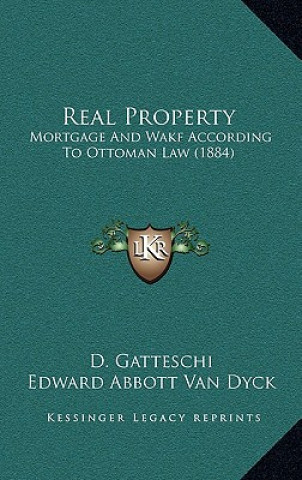 Kniha Real Property: Mortgage And Wakf According To Ottoman Law (1884) D. Gatteschi