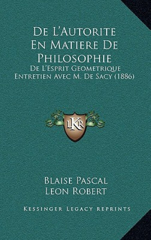 Knjiga De L'Autorite En Matiere De Philosophie: De L'Esprit Geometrique Entretien Avec M. De Sacy (1886) Blaise Pascal