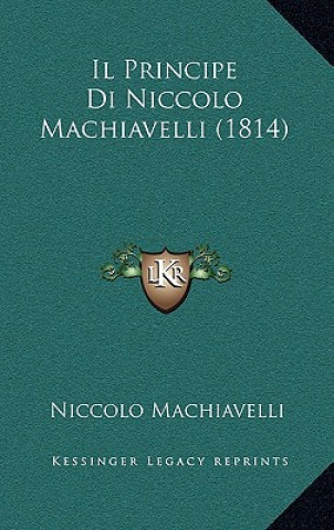 Könyv Il Principe Di Niccolo Machiavelli (1814) Niccolo Machiavelli