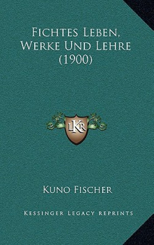 Kniha Fichtes Leben, Werke Und Lehre (1900) Kuno Fischer