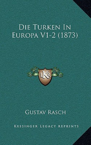 Kniha Die Turken In Europa V1-2 (1873) Gustav Rasch