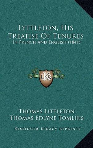 Könyv Lyttleton, His Treatise Of Tenures: In French And English (1841) Thomas Littleton