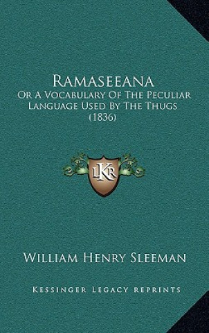 Carte Ramaseeana: Or A Vocabulary Of The Peculiar Language Used By The Thugs (1836) W. H. Sleeman