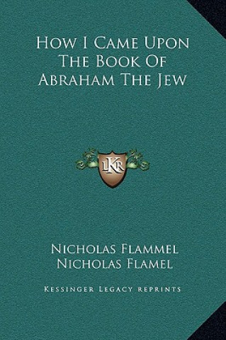 Kniha How I Came Upon The Book Of Abraham The Jew Nicholas Flammel