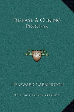 Βιβλίο Disease A Curing Process Hereward Carrington