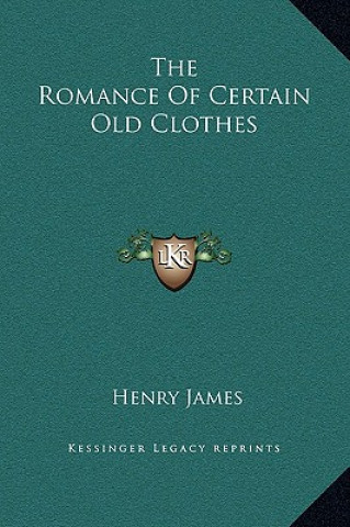 Könyv The Romance Of Certain Old Clothes Henry James