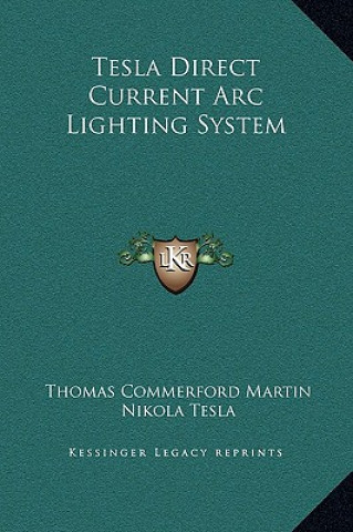 Libro Tesla Direct Current Arc Lighting System Thomas Commerford Martin
