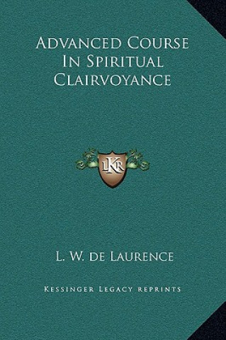 Kniha Advanced Course In Spiritual Clairvoyance L. W. de Laurence