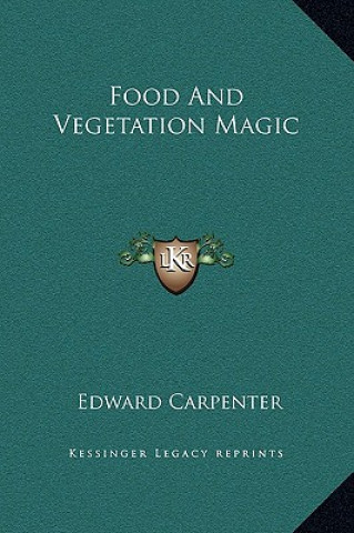 Книга Food And Vegetation Magic Edward Carpenter