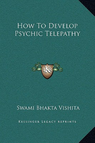 Книга How To Develop Psychic Telepathy Swami Bhakta Vishita