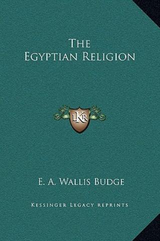 Könyv The Egyptian Religion E. A. Wallis Budge