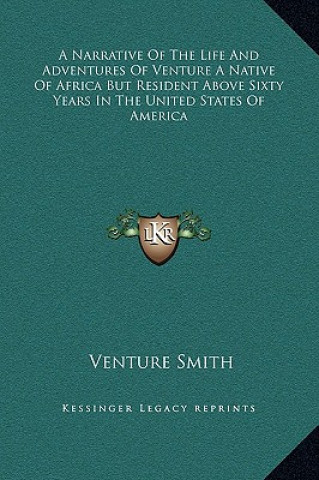 Carte A Narrative Of The Life And Adventures Of Venture A Native Of Africa But Resident Above Sixty Years In The United States Of America Venture Smith