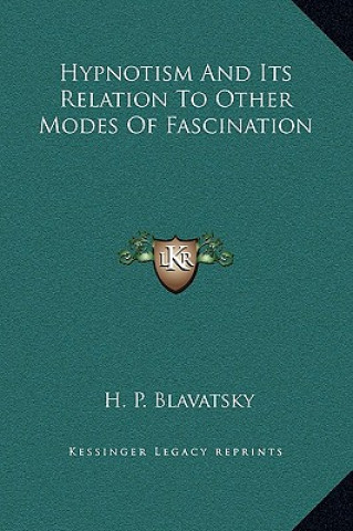 Buch Hypnotism And Its Relation To Other Modes Of Fascination Helena Petrovna Blavatsky