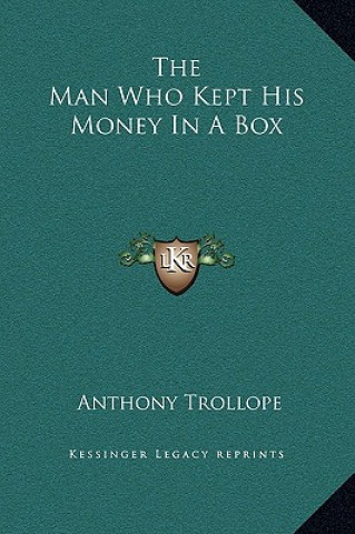 Kniha The Man Who Kept His Money in a Box Anthony Trollope