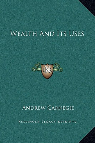 Книга Wealth And Its Uses Andrew Carnegie