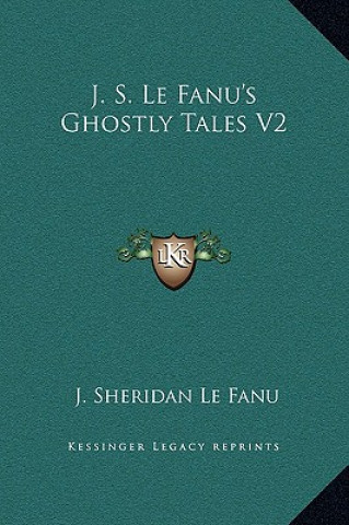 Kniha J. S. Le Fanu's Ghostly Tales V2 Joseph Sheridan Le Fanu