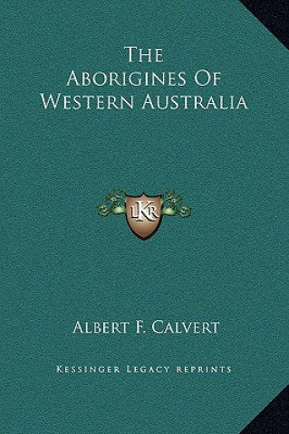 Carte The Aborigines Of Western Australia Albert Frederick Calvert